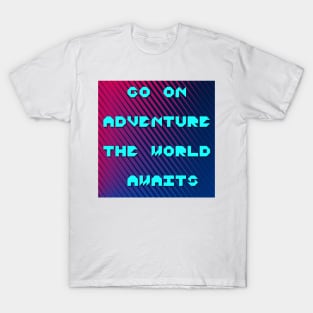 Go on adventure the world awaits thought T-Shirt